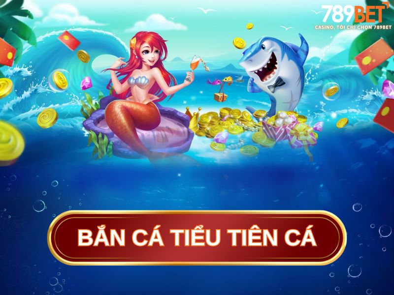 bắn cá tiểu tiên cá