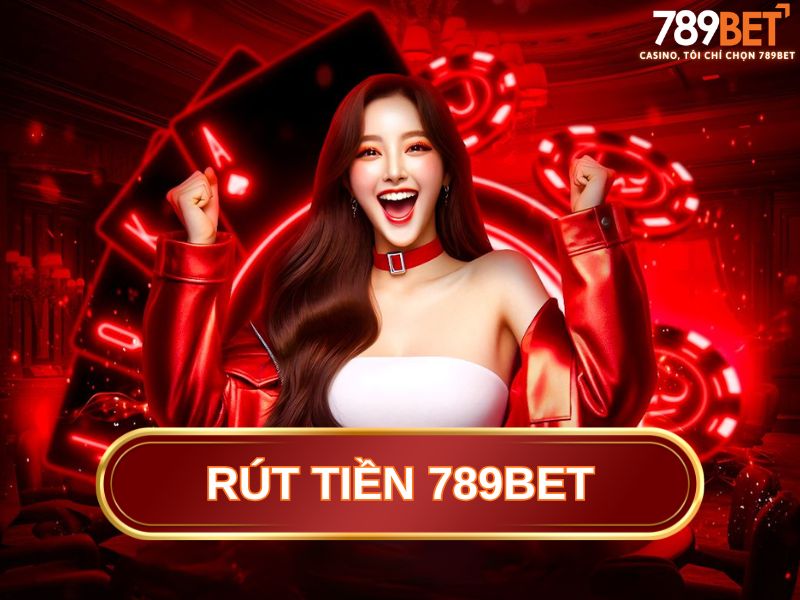 Những điều kiện cơ bản để thực hiện rút tiền 789BET suôn sẻ